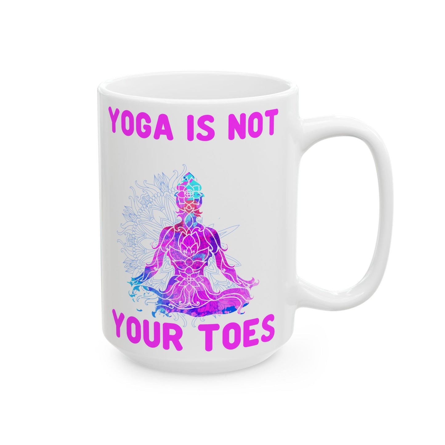 Yoga Is Not Your Toes,  Ceramic Mug - Motivational Coffee Cup, Gift for Yogis - 13167