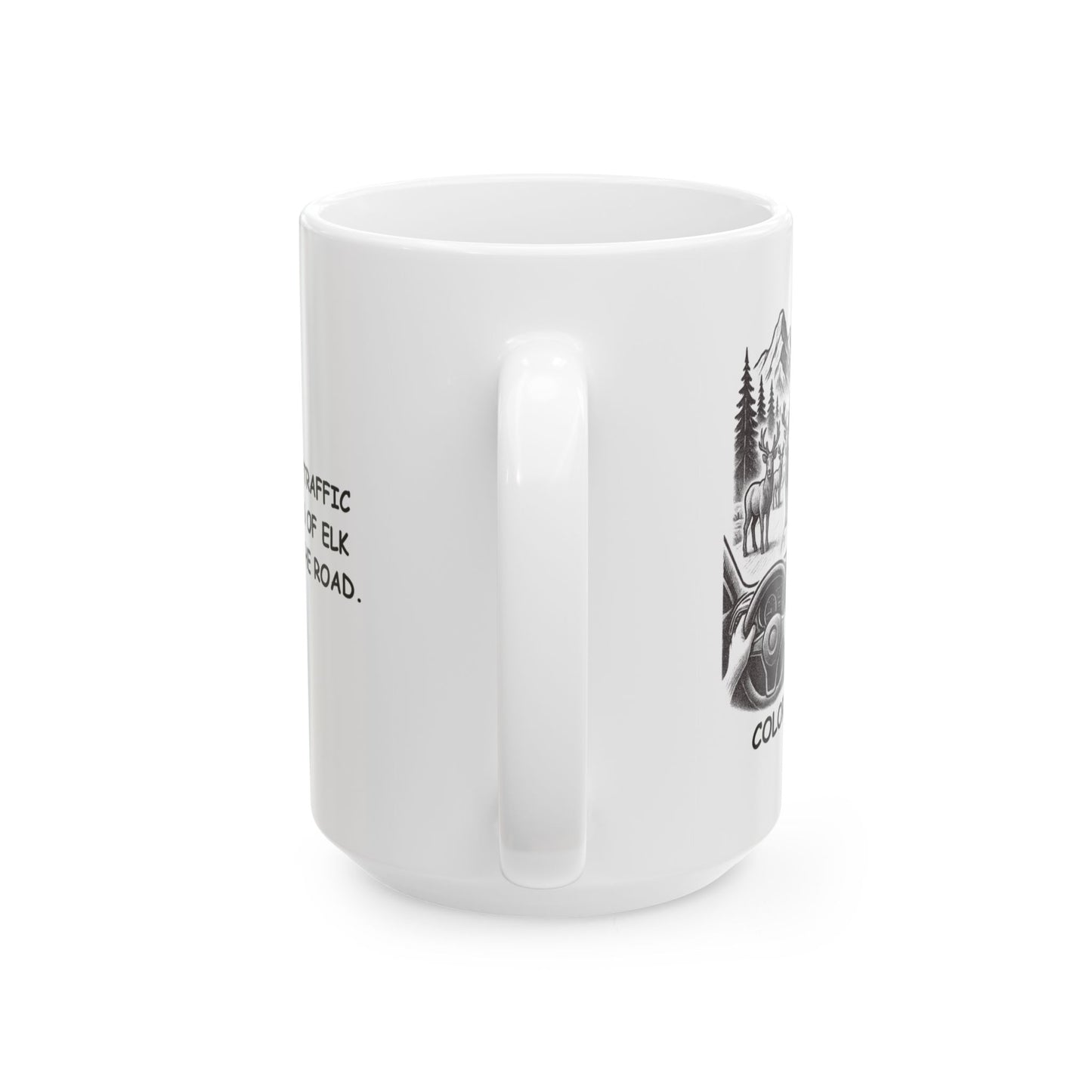 "Colorado: Where ‘traffic jam’ means a herd of elk in the middle of the road." Ceramic Mug - 13467