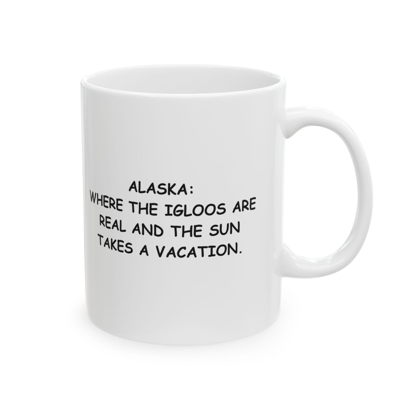 "Alaska: Where the igloos are real and the sun takes a vacation." Ceramic Mug – 13054