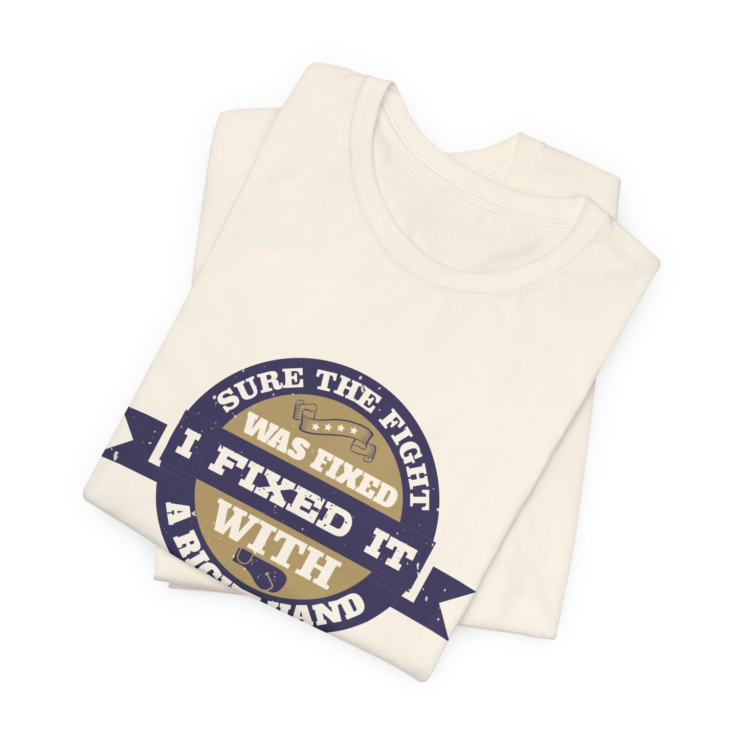 Boxing: Sure the Fight Was Fixed. I Fixed It with a Right Hand - Unisex Jersey Short Sleeve Tee