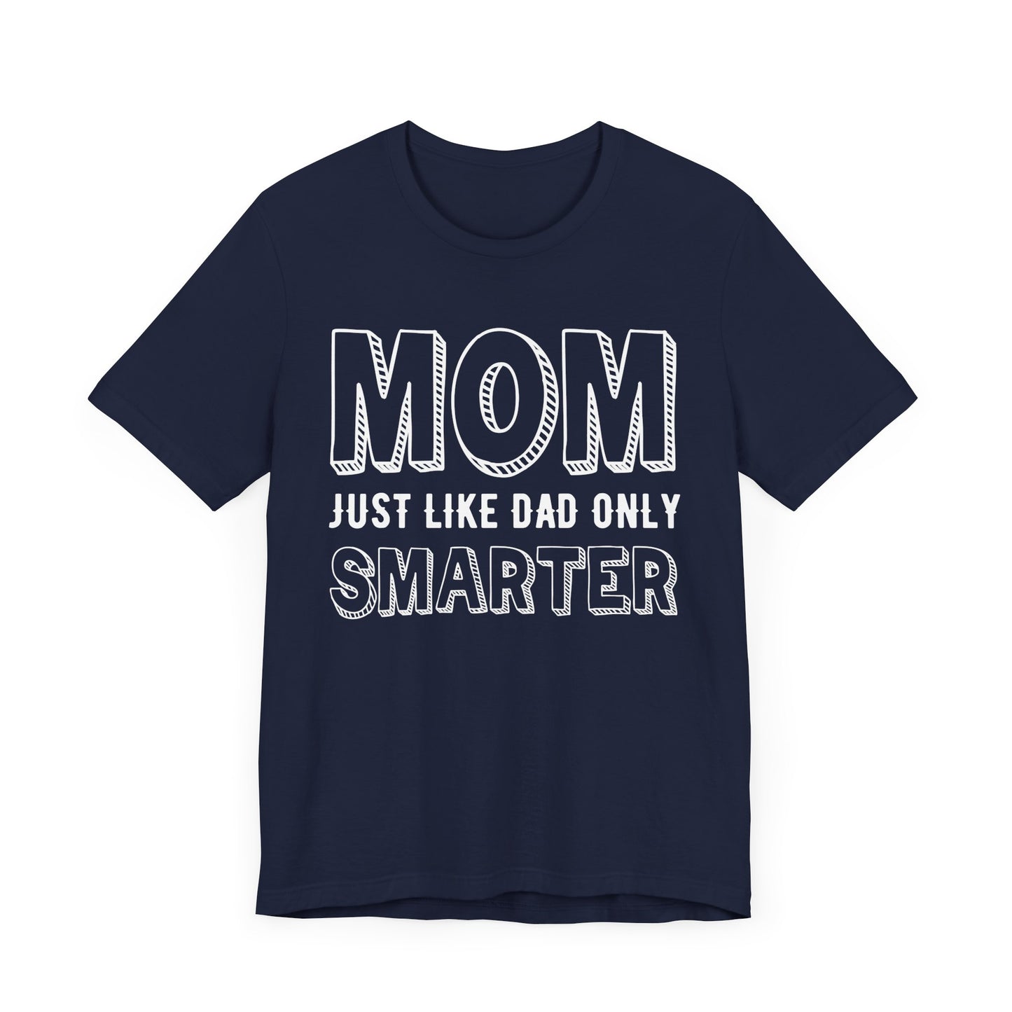 Mom Just Like Dad Only Smarter - Unisex Jersey Short Sleeve Tee - 12981