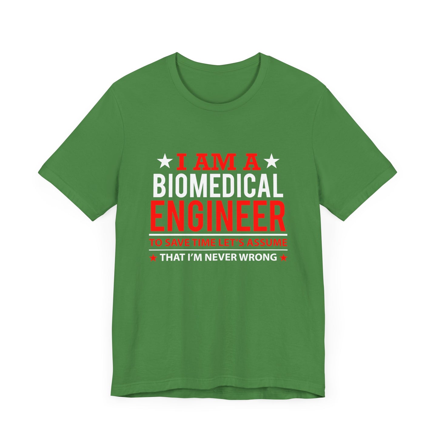 Engineer: I'm A Biomedical Engineer To Save Time, Let's Assume That I'm Never Wrong - Unisex Jersey Short Sleeve Tee