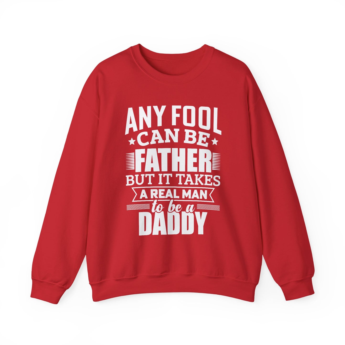 "Any Fool Can Be Father, But It Takes A Real Man To Be A Daddy" Unisex Heavy Blend™ Crewneck Sweatshirt - 12905