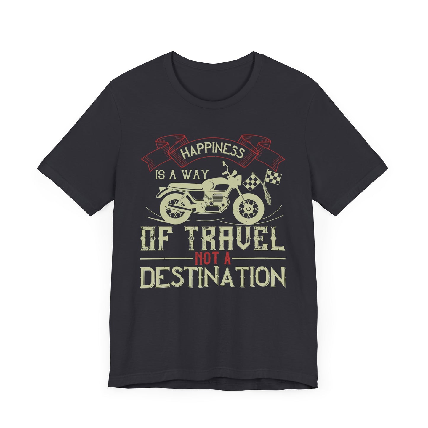 Happiness Is a Way of Travel, Not a Destination - Unisex Jersey Short Sleeve Tee - 13716