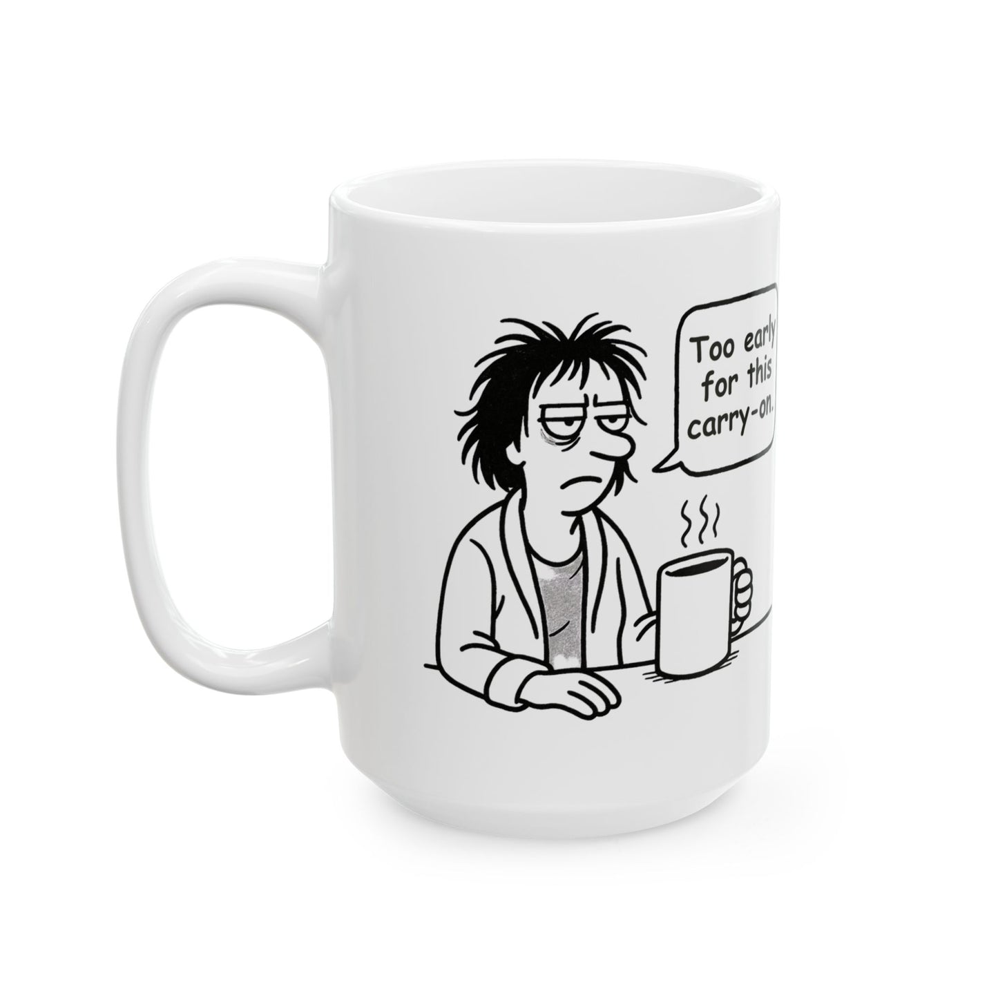 “Too early for this carry-on.”  (Perfect for Monday mugs.) Coffee Mug - 13927