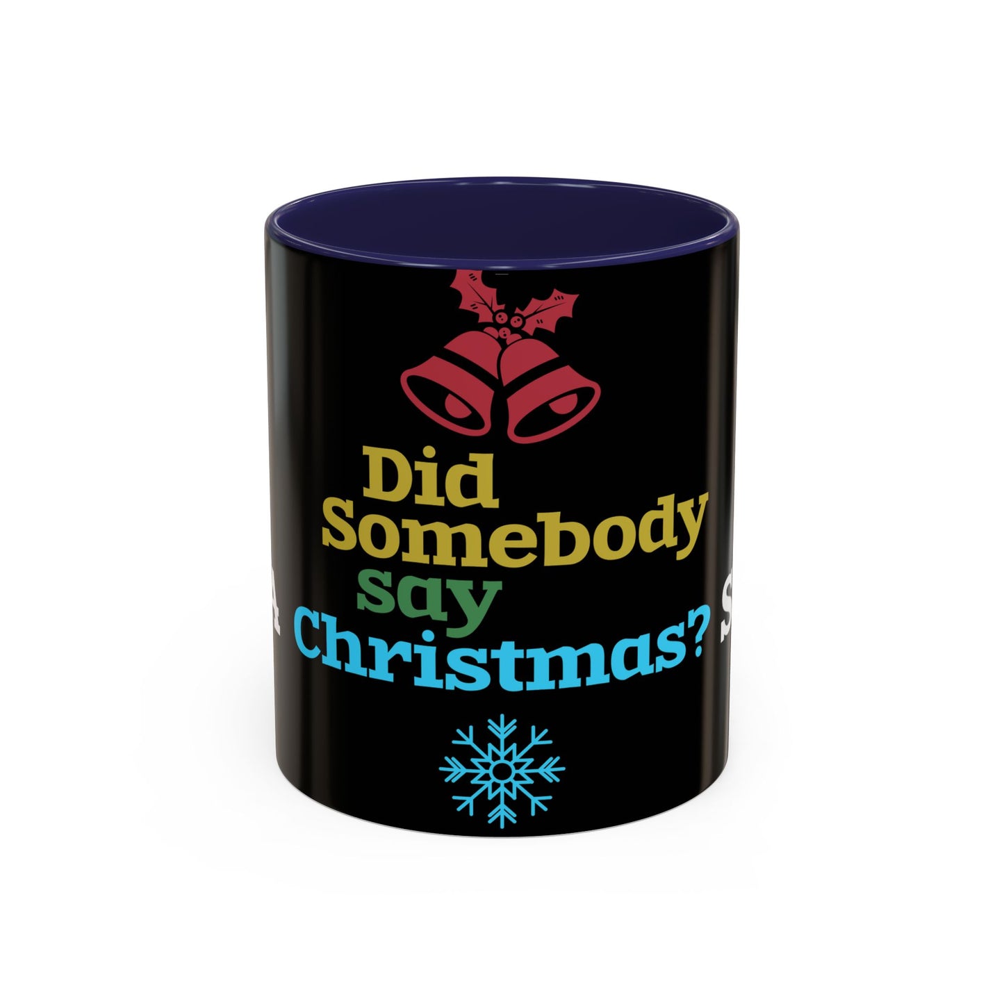 Did Somebody Say Christmas? - Accent Coffee Mug (11, 15oz)