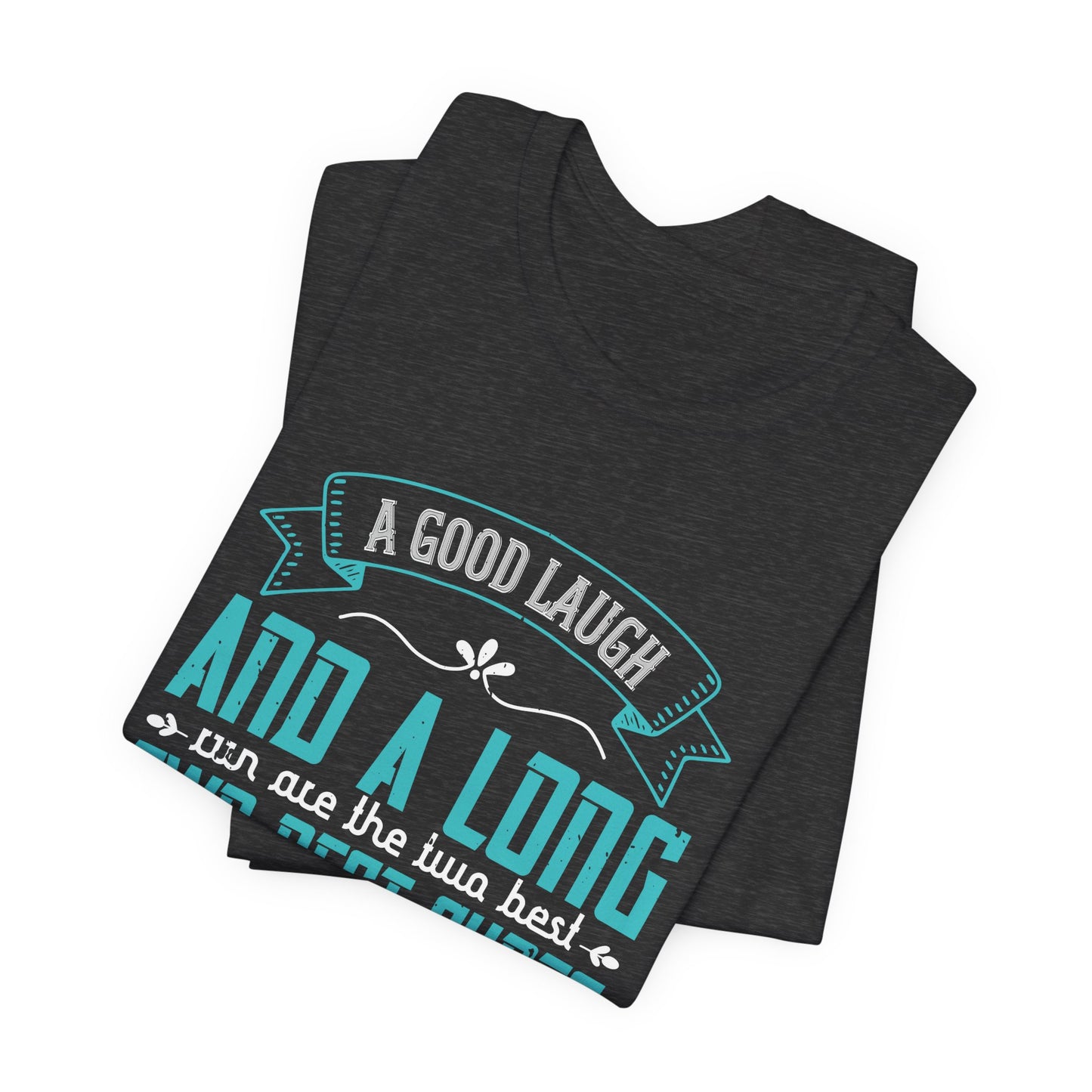 A Good Laugh & A Long Run Are The Best Two Cures For Anything - Unisex Jersey Short Sleeve Tee