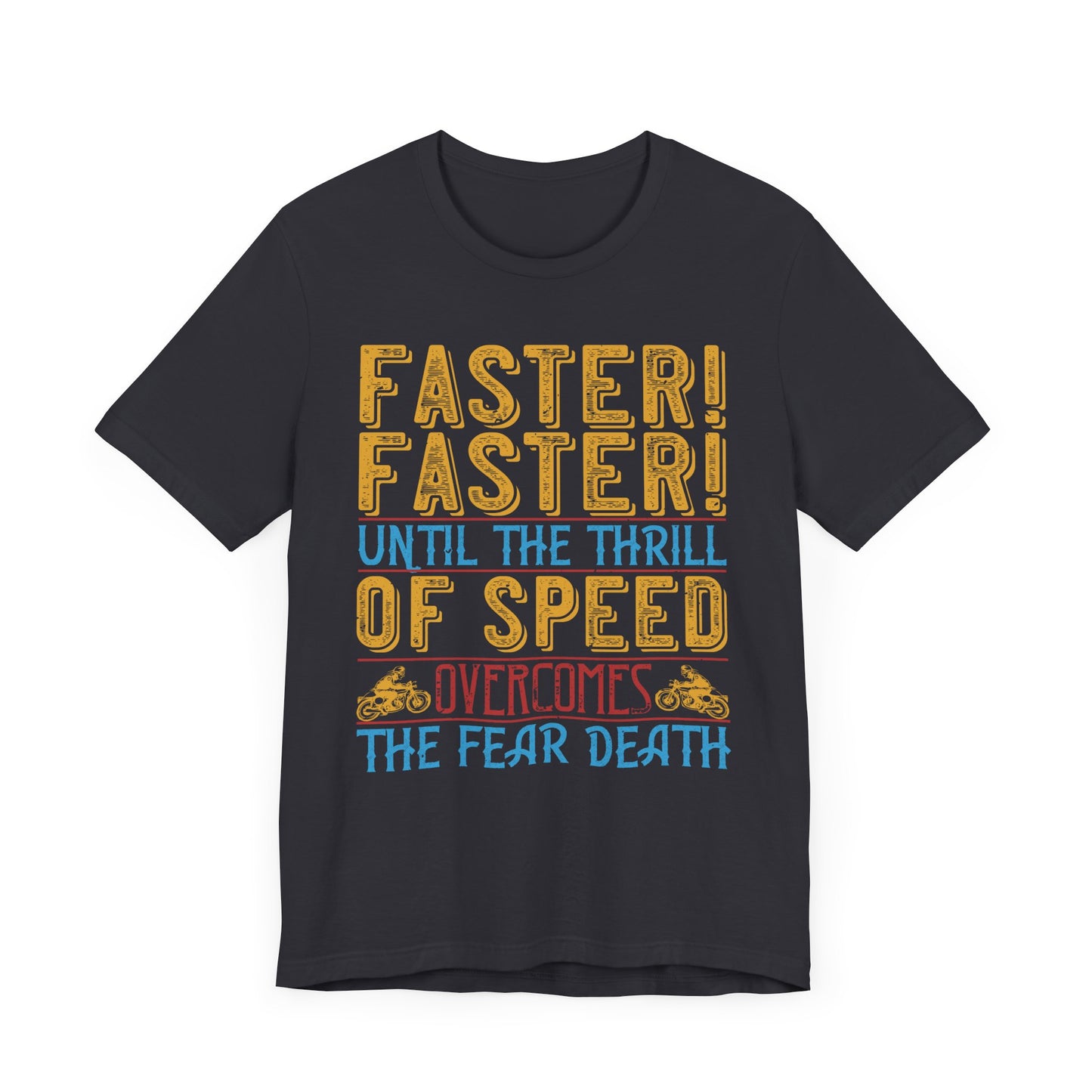 Faster, Faster, Until the Thrill of Speed Overcomes the Fear of Death - Unisex Jersey Short Sleeve Tee - 13683