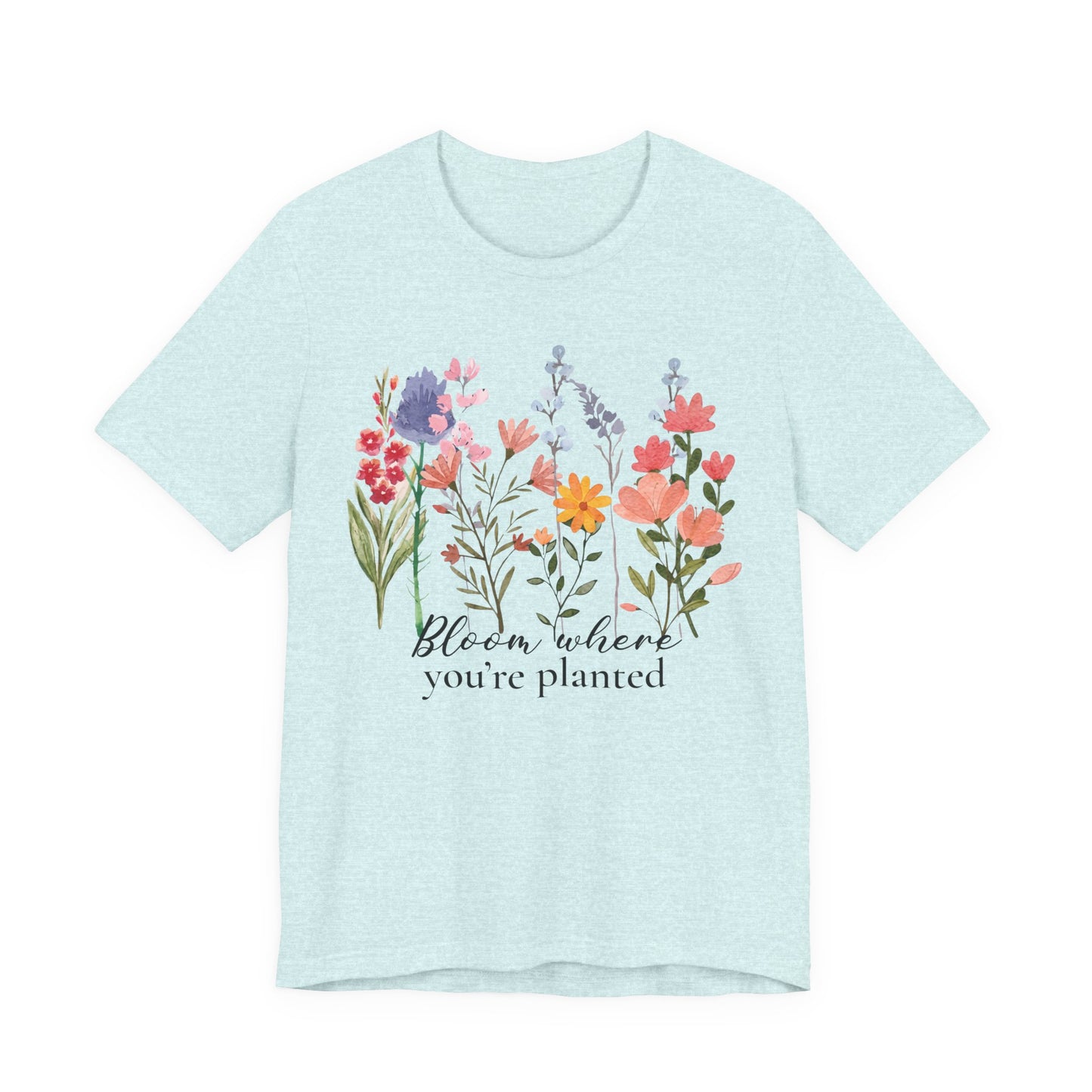 Bloom Where You’re Planted Floral T-Shirt,  Inspirational Flower Garden Tee - 14939
