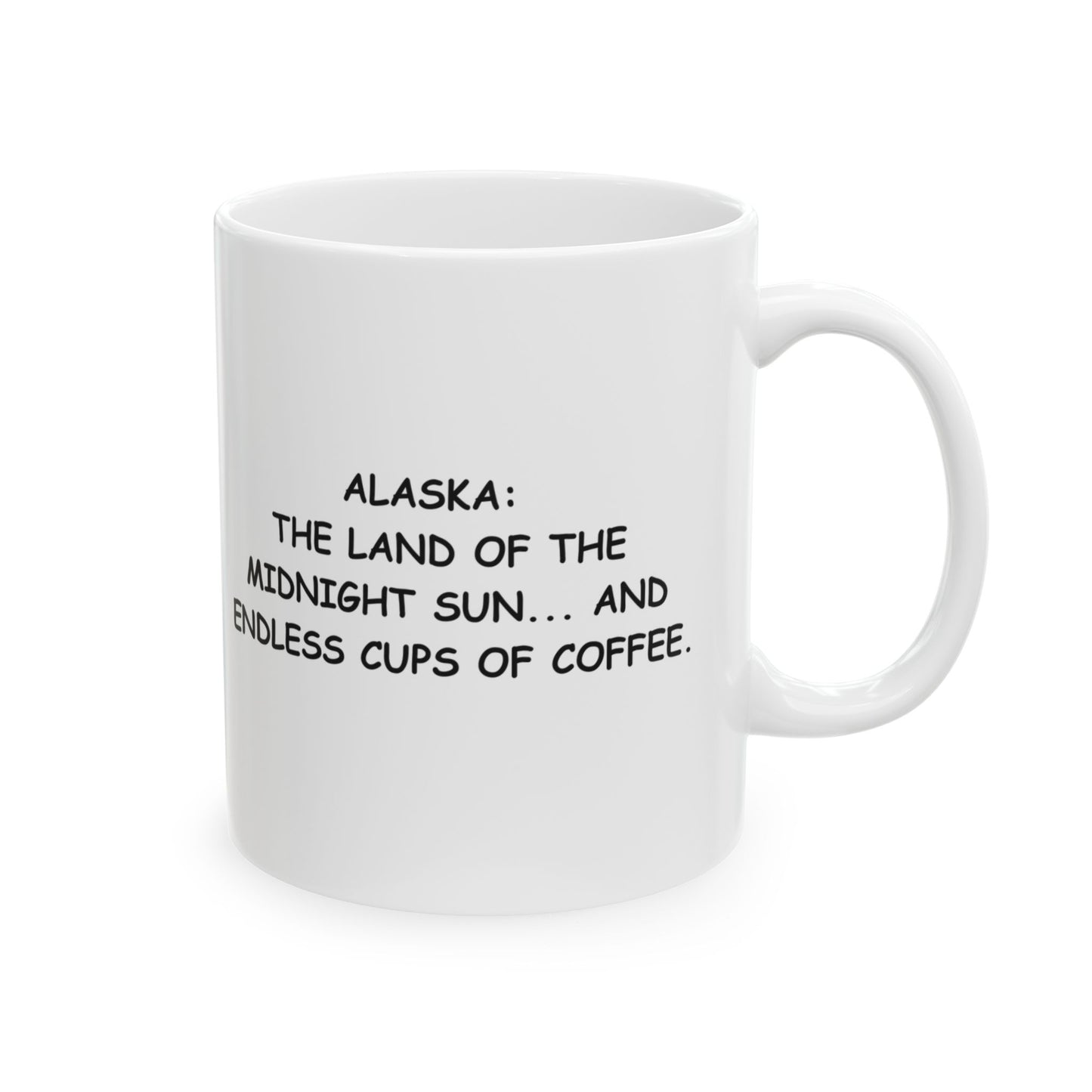 "Alaska: The land of the midnight sun... and endless cups of coffee." Ceramic Mug - 11oz & 15oz - 12995