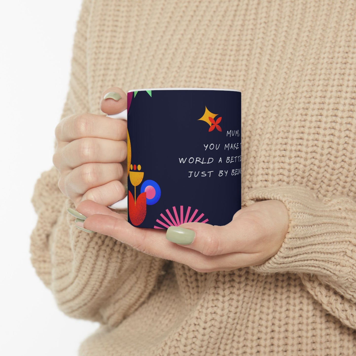 Mum, You Make This World A Better Place - Ceramic Mug, (11oz, 15oz) - 10969