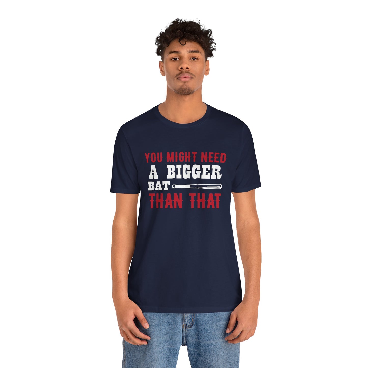 Baseball: You Might Need A Bigger Bat Than That - Unisex Jersey Short Sleeve Tee - 13860