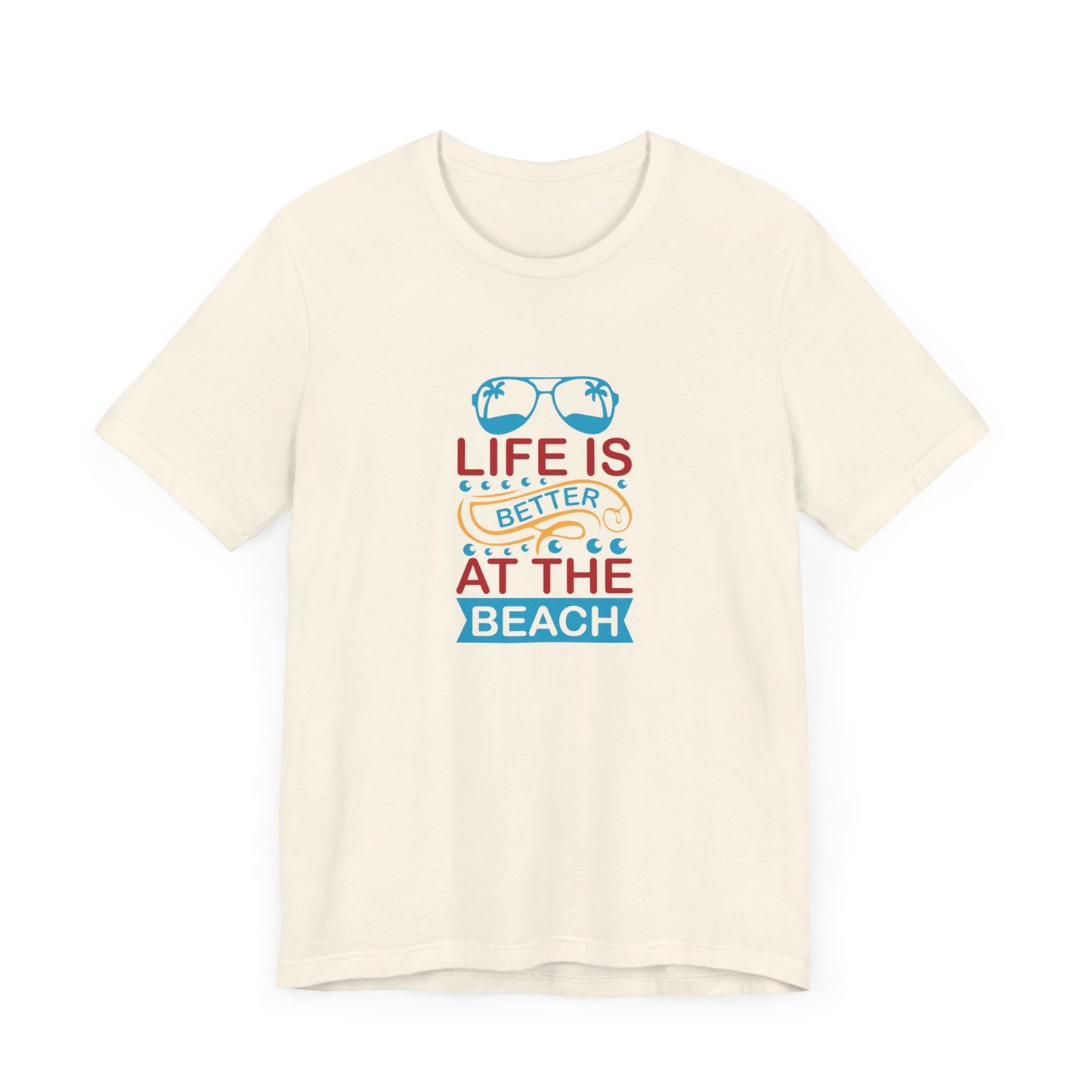 Summer: Life Is Better At The Beach - Unisex Jersey Short Sleeve Tee