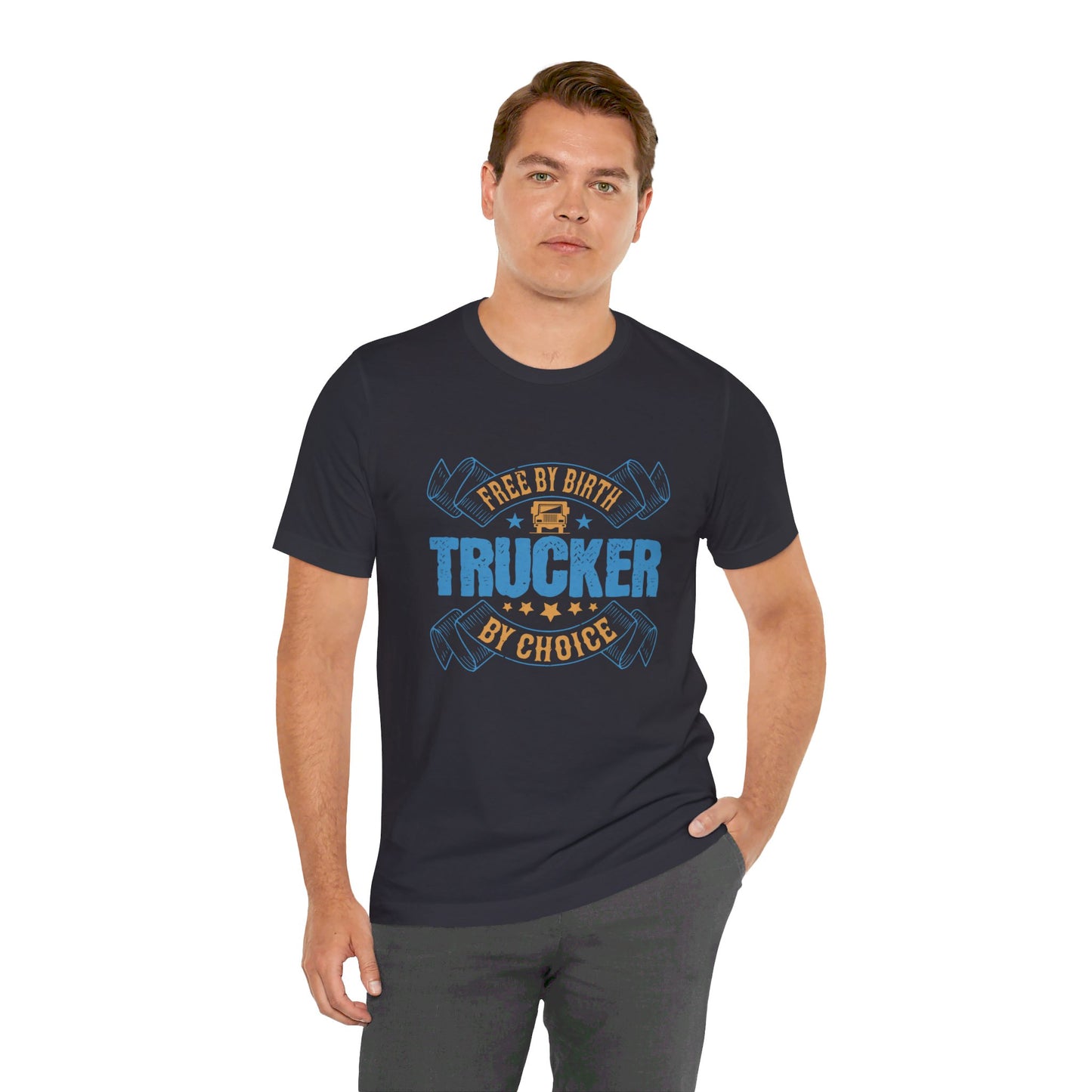 Free by Birth, Trucker by Choice  - Unisex Jersey Short Sleeve Tee