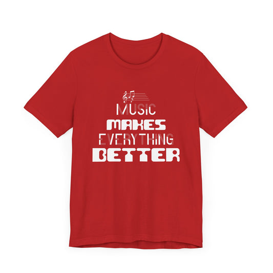 Music Makes Everything Better - Unisex Jersey Short Sleeve Tee - 11670