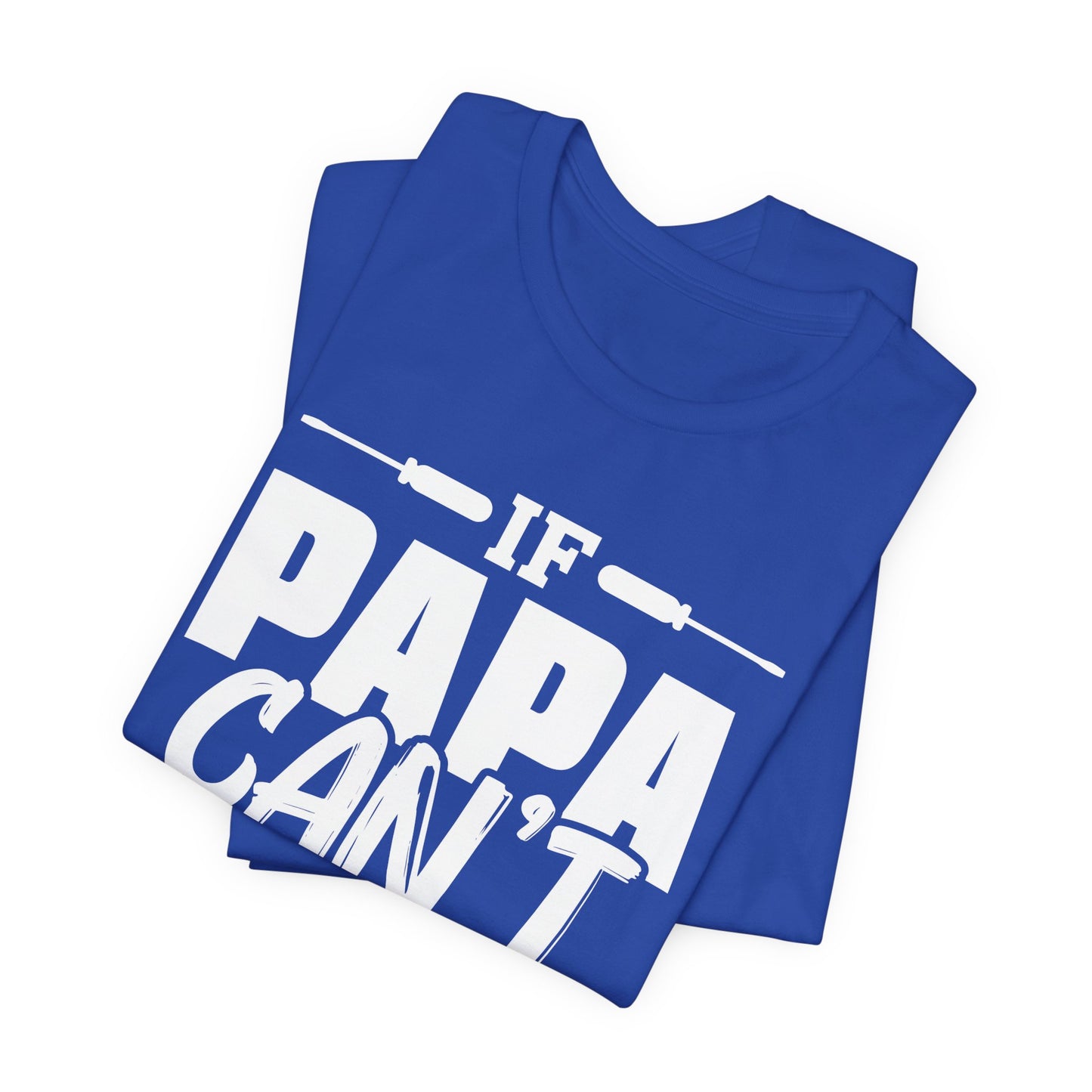 If Papa Can't Fix It, No One Can - Unisex Jersey Short Sleeve Tee