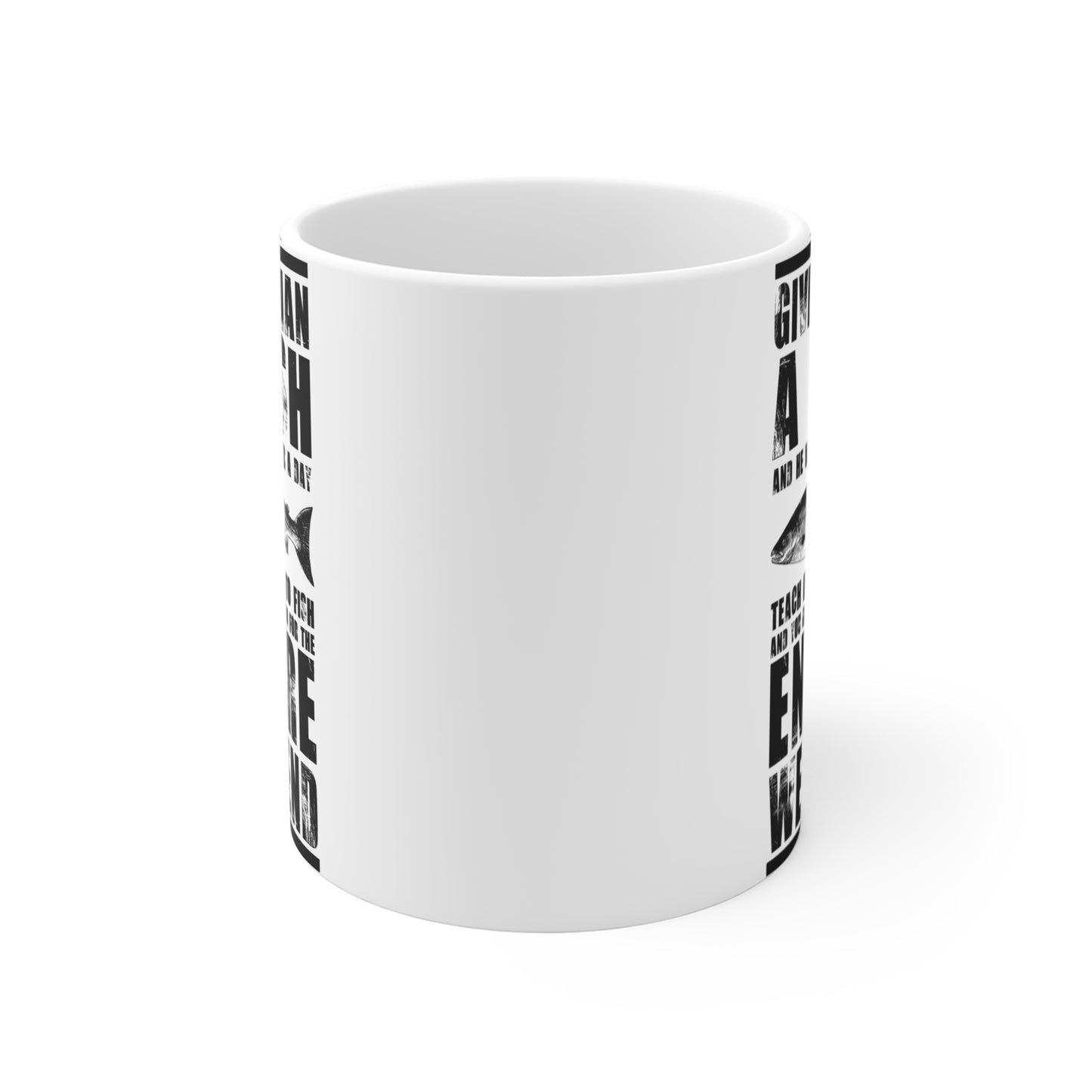 Give A Man A Fish And He'll Eat For A Day, Teach Him How To Fish And You Get Rid Of Him For The Entire Weekend, 11oz - 14088