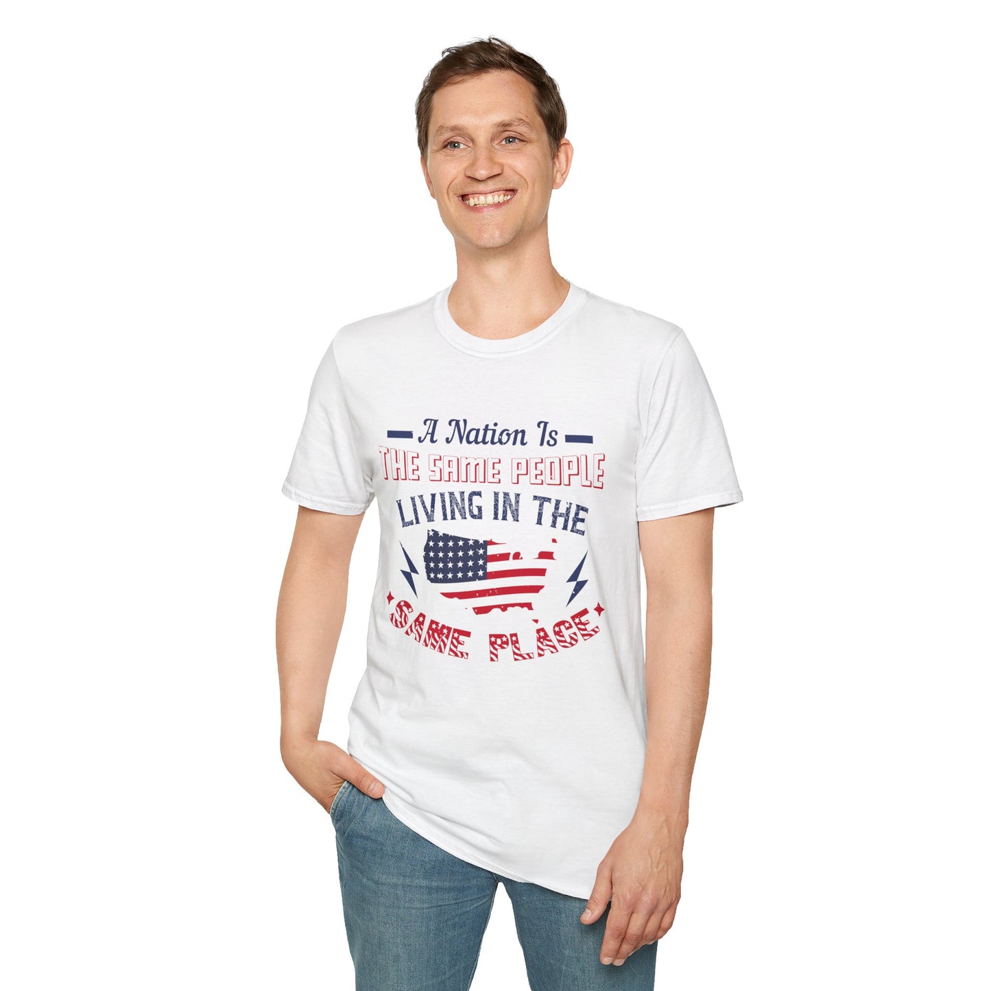Patriotic Unisex T-Shirt - 'A Nation Is The Same People Living In The Same Place' - Ideal for Holidays, Celebrations, and Everyday Wear - 13791