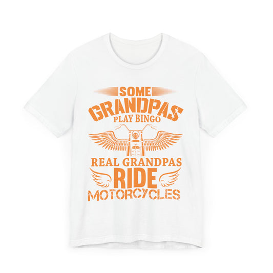 Some Grandpas Play Bingos, Real Grandpas Ride Motorcycles - Unisex Jersey Short Sleeve Tee - 13101