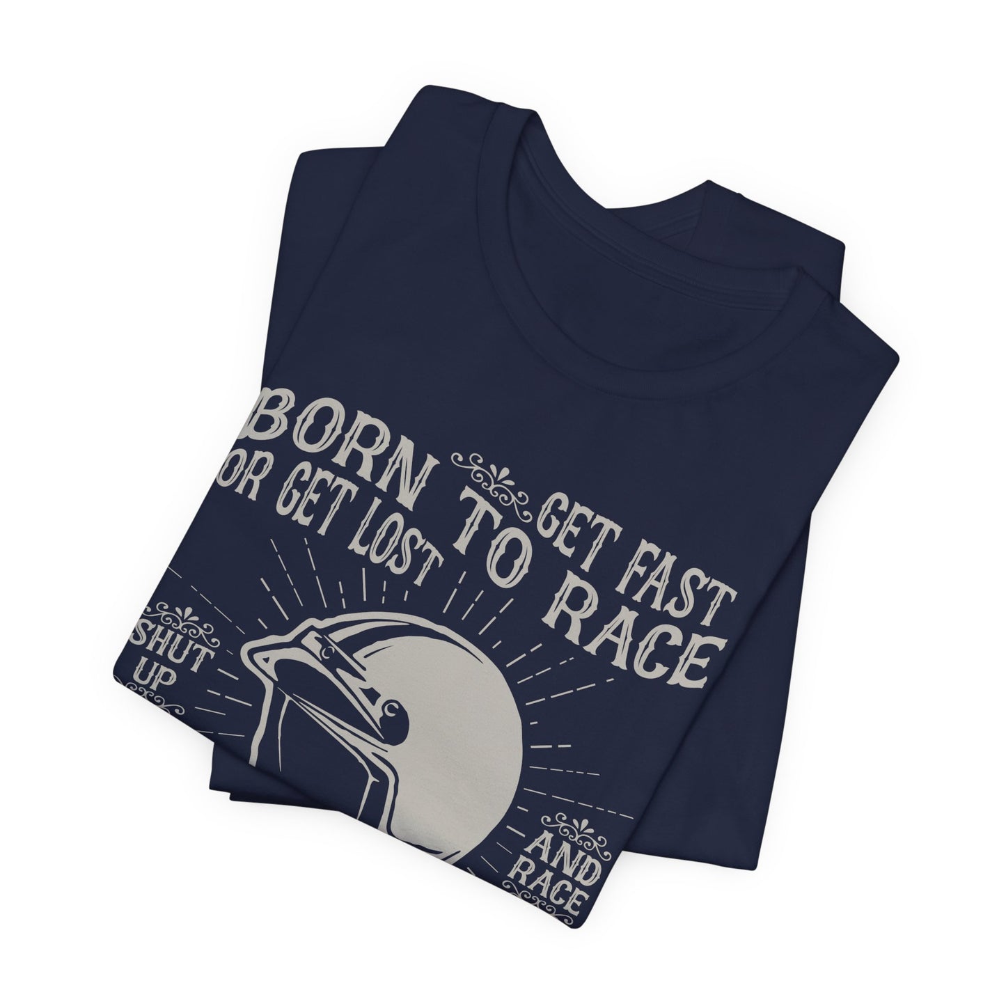Get Fast, Born to Race or Get Lost - Unisex Jersey Short Sleeve Tee - 13258