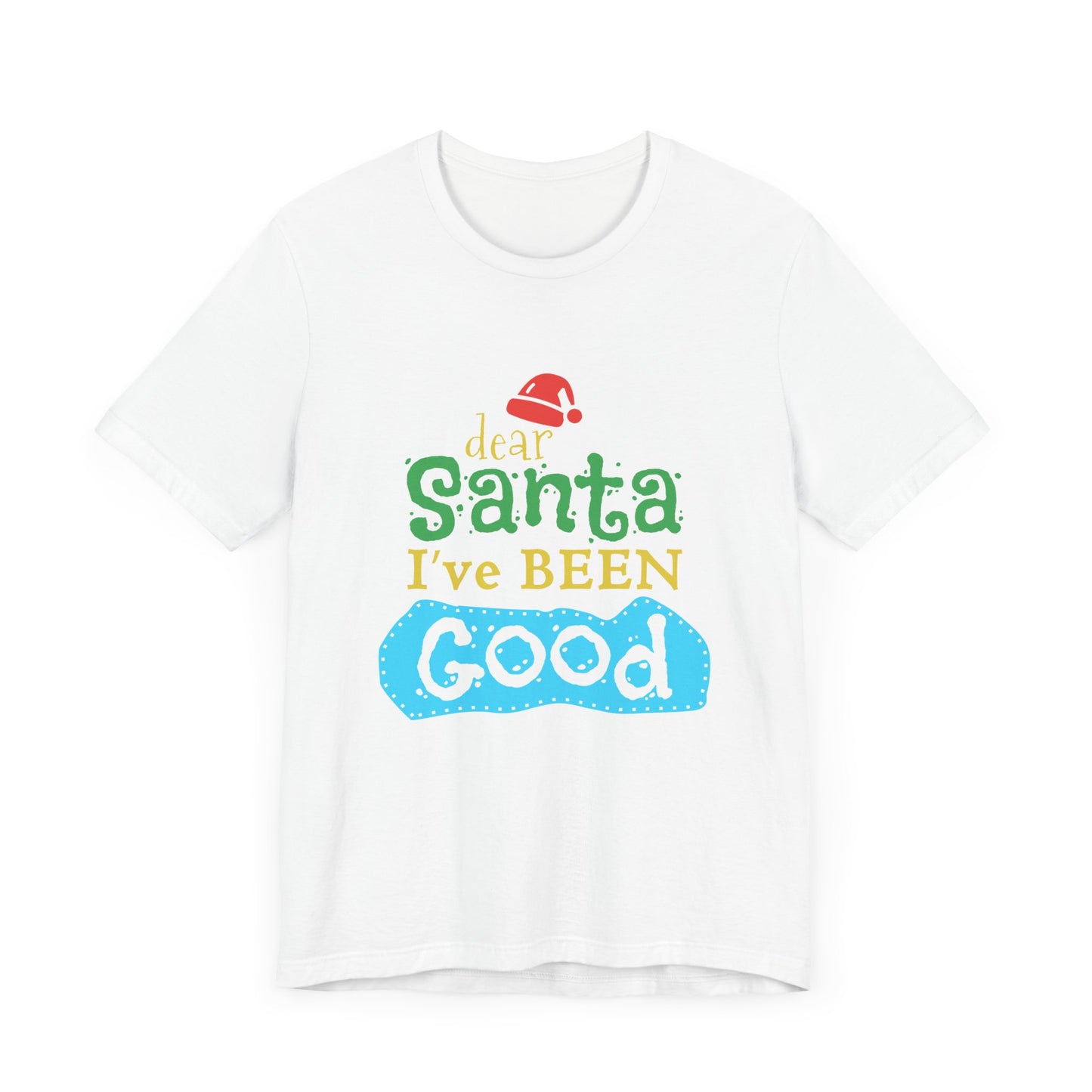 Dear Santa, I've Been Good - Unisex Jersey Short Sleeve Tee