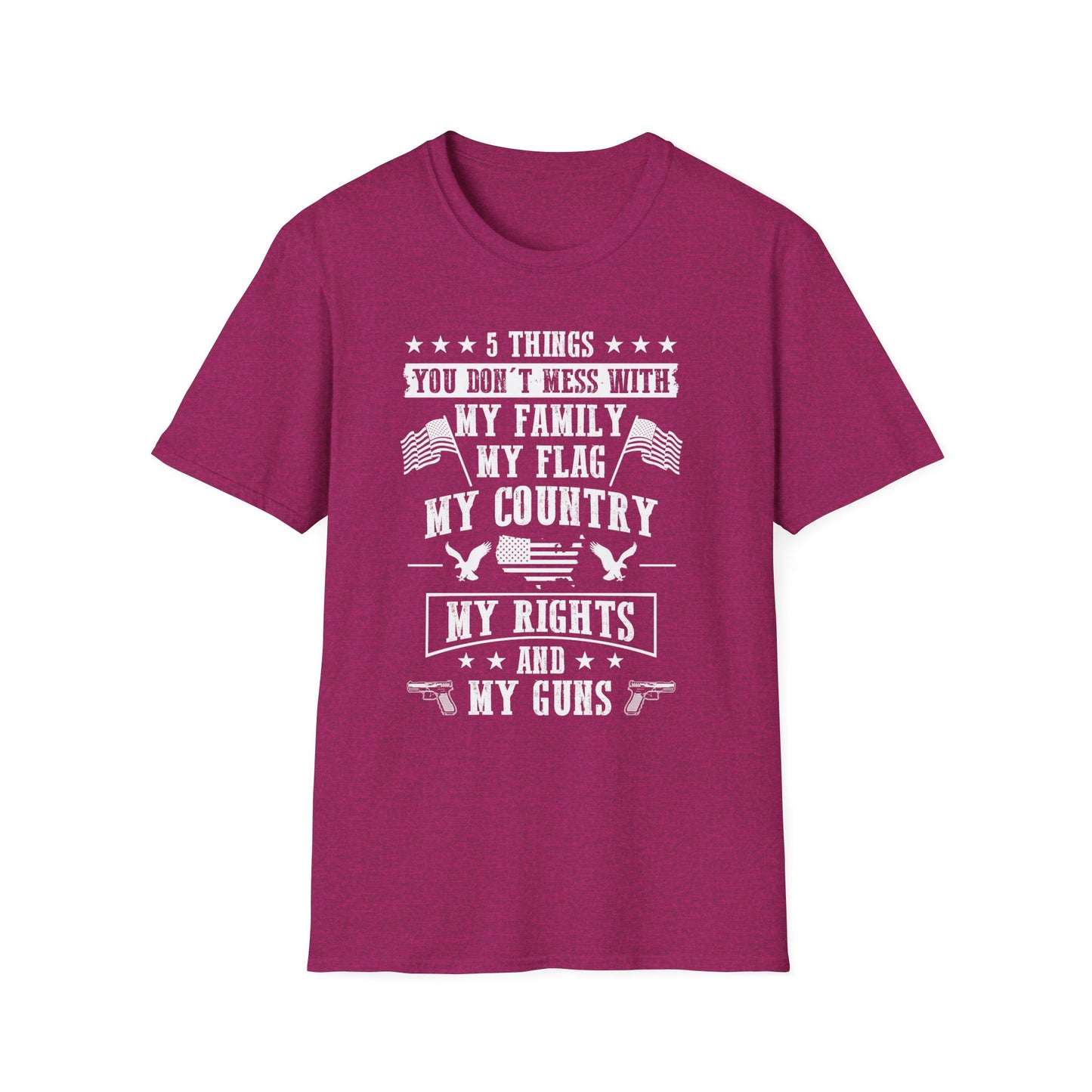 Patriotic Statement T-Shirt - 5 Things You Don't Mess With, Family, Flag, Country, Rights, Guns, Perfect for Veterans, Independence - 13639