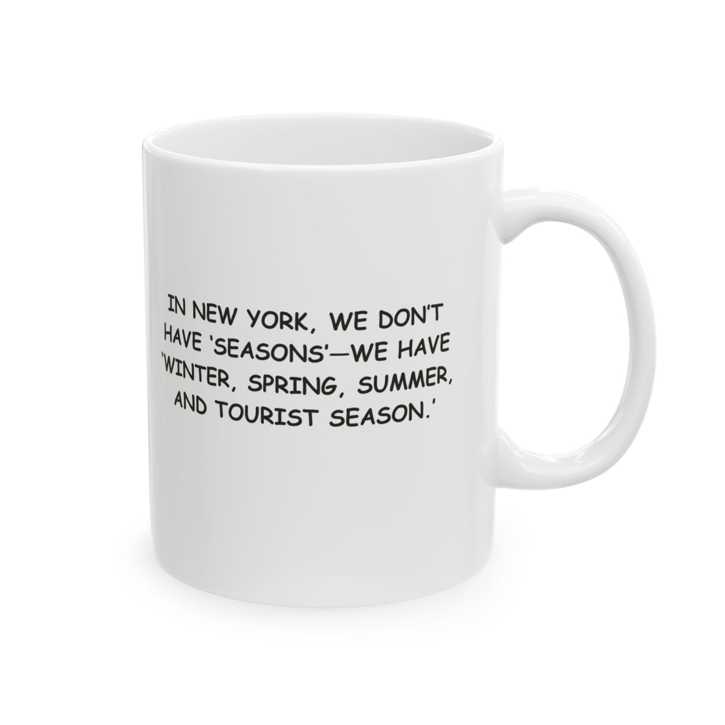 "In New York, we don’t have ‘seasons’—we have ‘Winter, Spring, Summer, and Tourist Season.’" Tourist Ceramic Mug - 11oz & 15oz | 12834