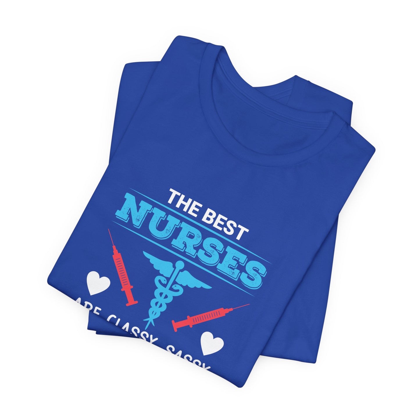 Best Nurses Are Classy, Sassy And A Bit Smart Assy - Unisex Jersey Short Sleeve Tee