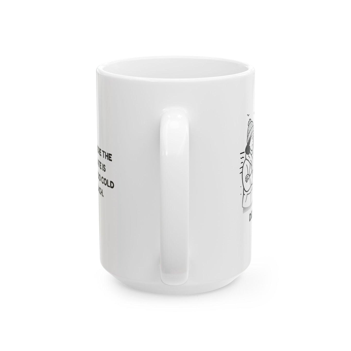 "Delaware: Where the biggest debate is whether it’s too cold for the beach." Ceramic Mug - 14116