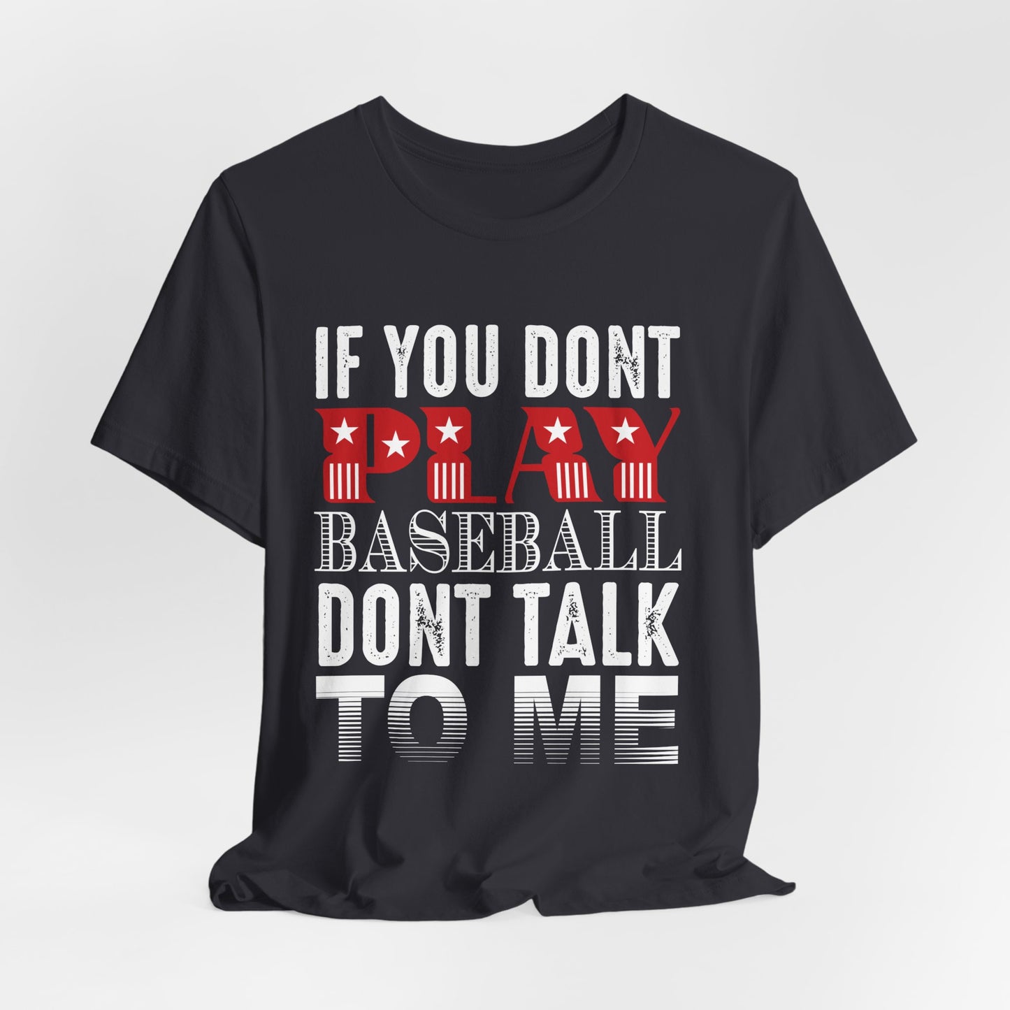If You Don't Play Baseball, Don't Talk To Me - Unisex Jersey Short Sleeve Tee - 13905