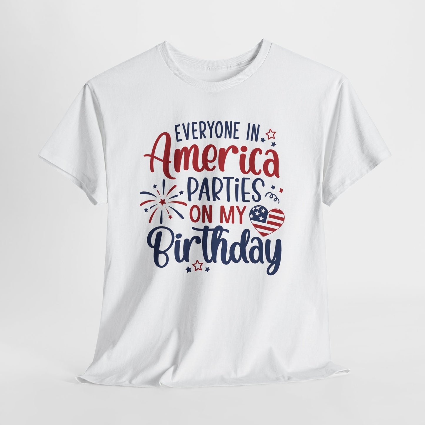 Patriotic Birthday T-Shirt – Everyone in America Parties on My Birthday, Funny 4th of July Birthday Tee, USA Independence Day Shirt - 14909