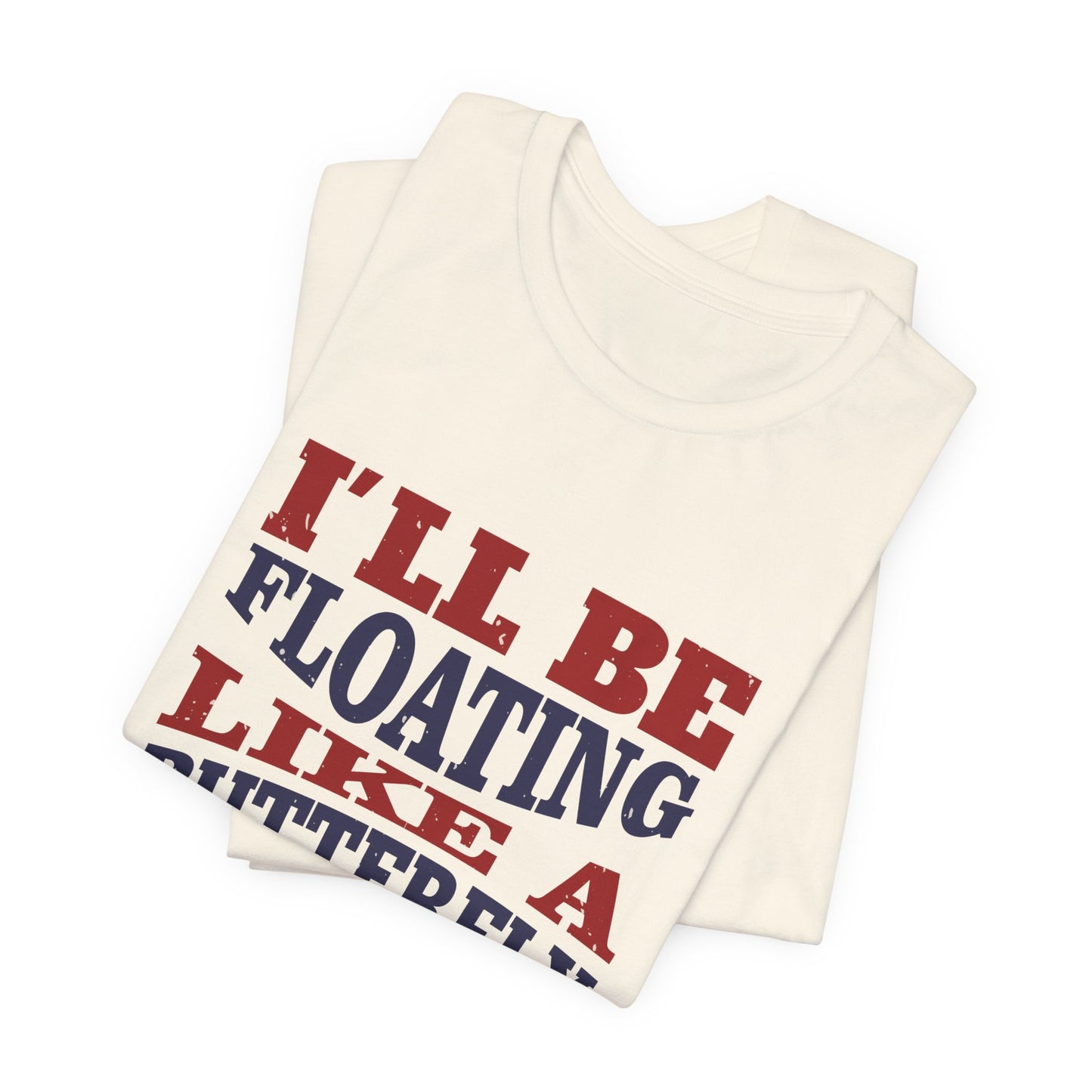 Boxing: I'll Be Floating Like a Butterfly and Stinging Like a Bee - Unisex Jersey Short Sleeve Tee