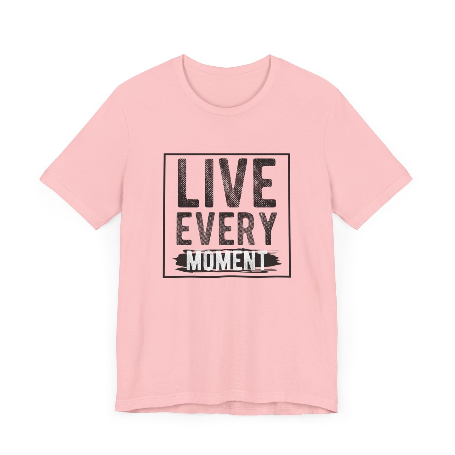 Motivational: Live Every Moment - Unisex Jersey Short Sleeve Tee