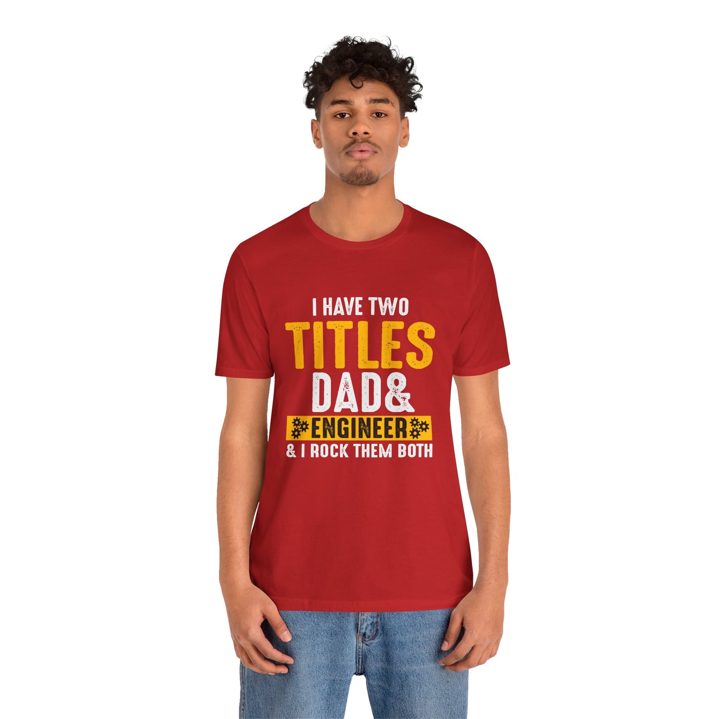 I Have Two Titles: Dad & Engineer, Rock Them Both - Unisex Jersey Short Sleeve Tee - 13675
