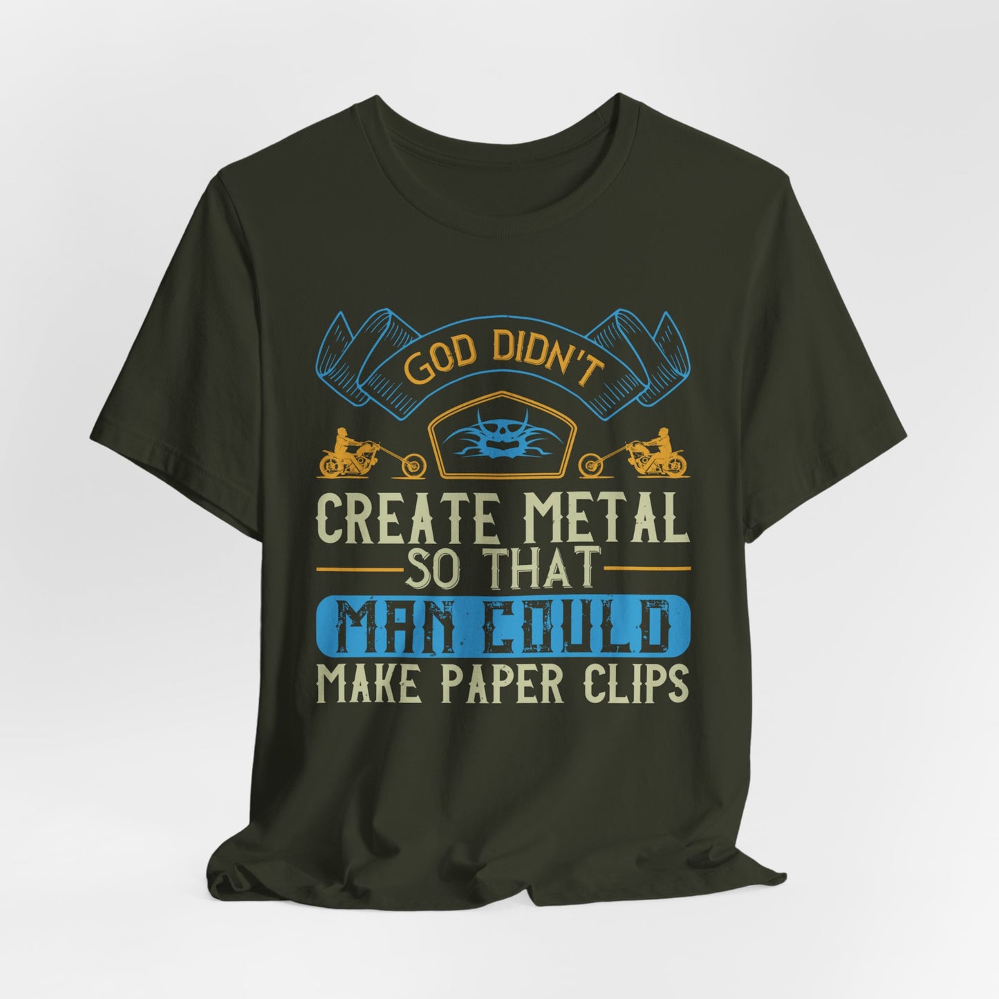 God Didn't Create Metal So That Man Could Make Paper Clips - Unisex Jersey Short Sleeve Tee