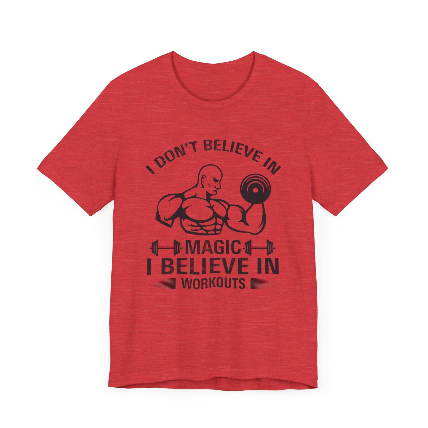 I Don't Believe in Magic, I Believe in Workouts - Unisex Jersey Short Sleeve Tee