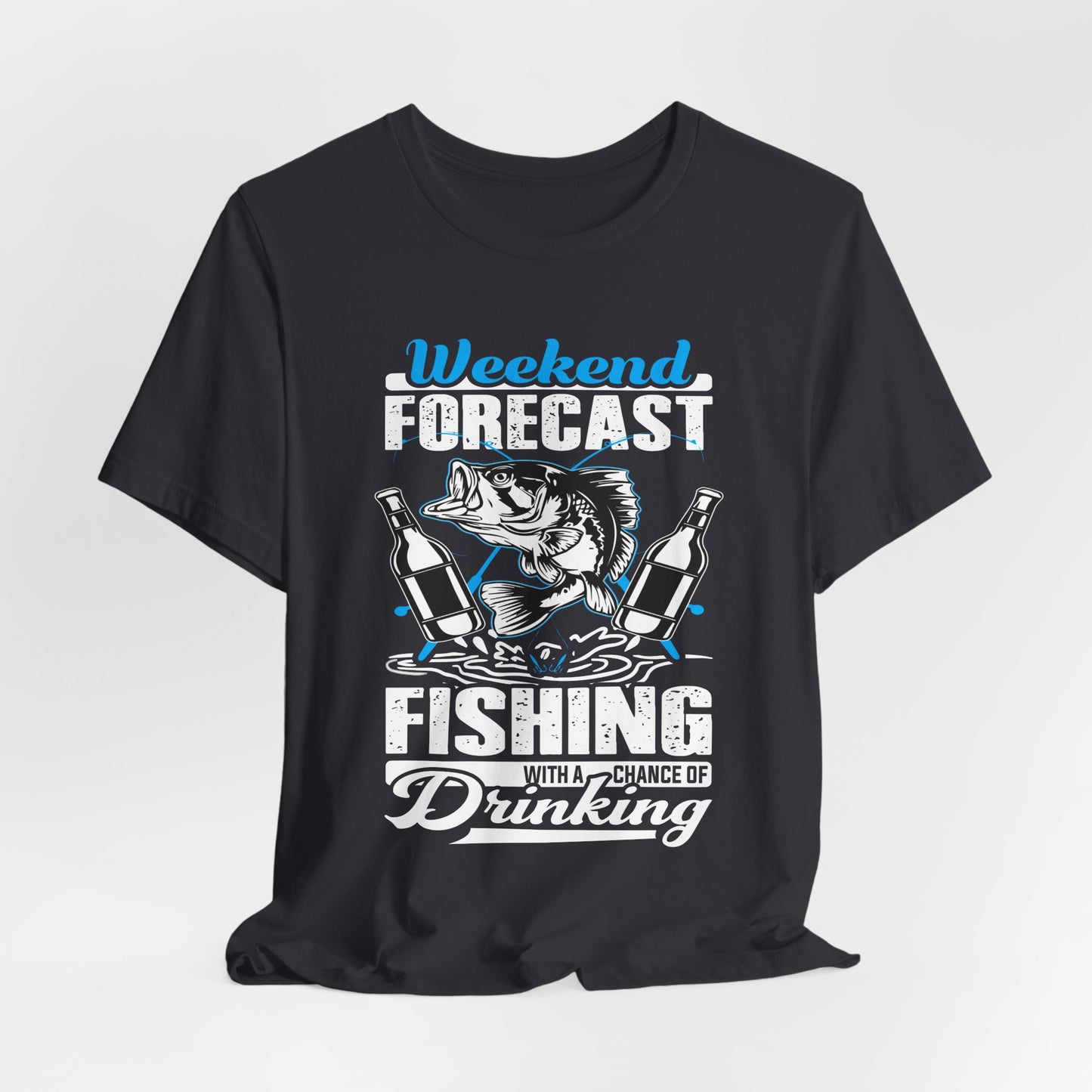 Weekend Forecast, Fishing With A Chance Of Drinking - Unisex Jersey Short Sleeve Tee - 14023