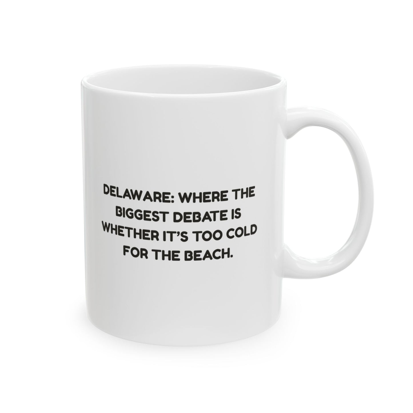 "Delaware: Where the biggest debate is whether it’s too cold for the beach." Ceramic Mug - 14116