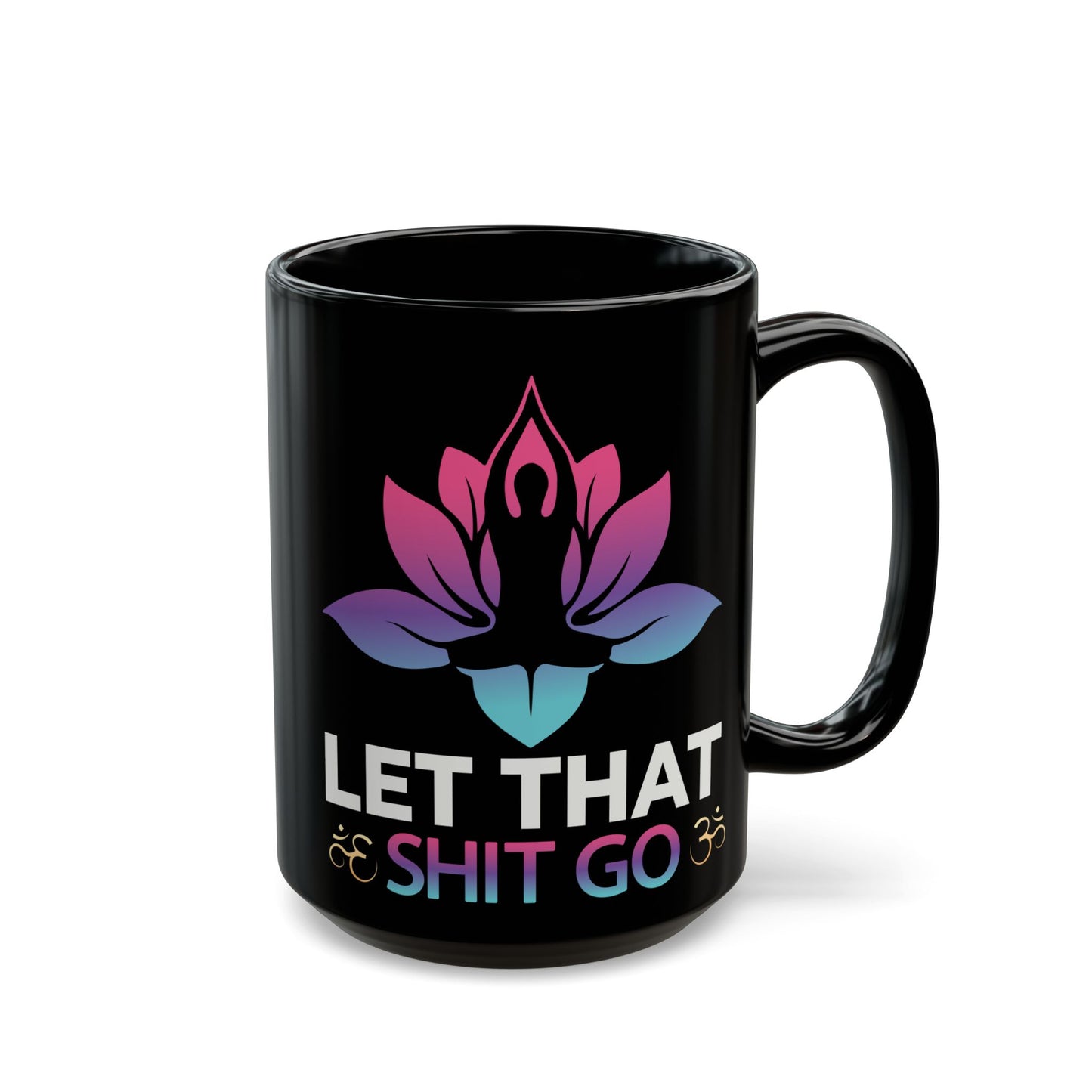 Let That Shit Go, Yoga Black Mug, 11/15oz - 13166