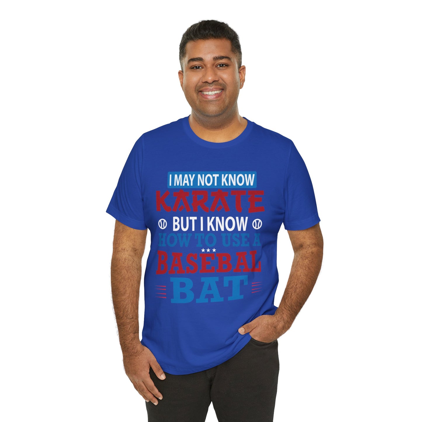 Baseball: I May Not Know Karate But I Know How To Use Baseball Bat - Unisex Jersey Short Sleeve Tee - 13906