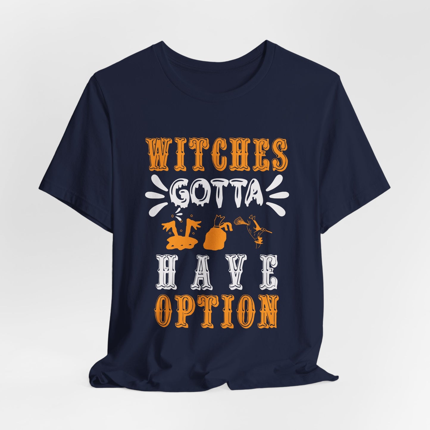 Witches Gotta Have Options - Unisex Jersey Short Sleeve Tee - 12549