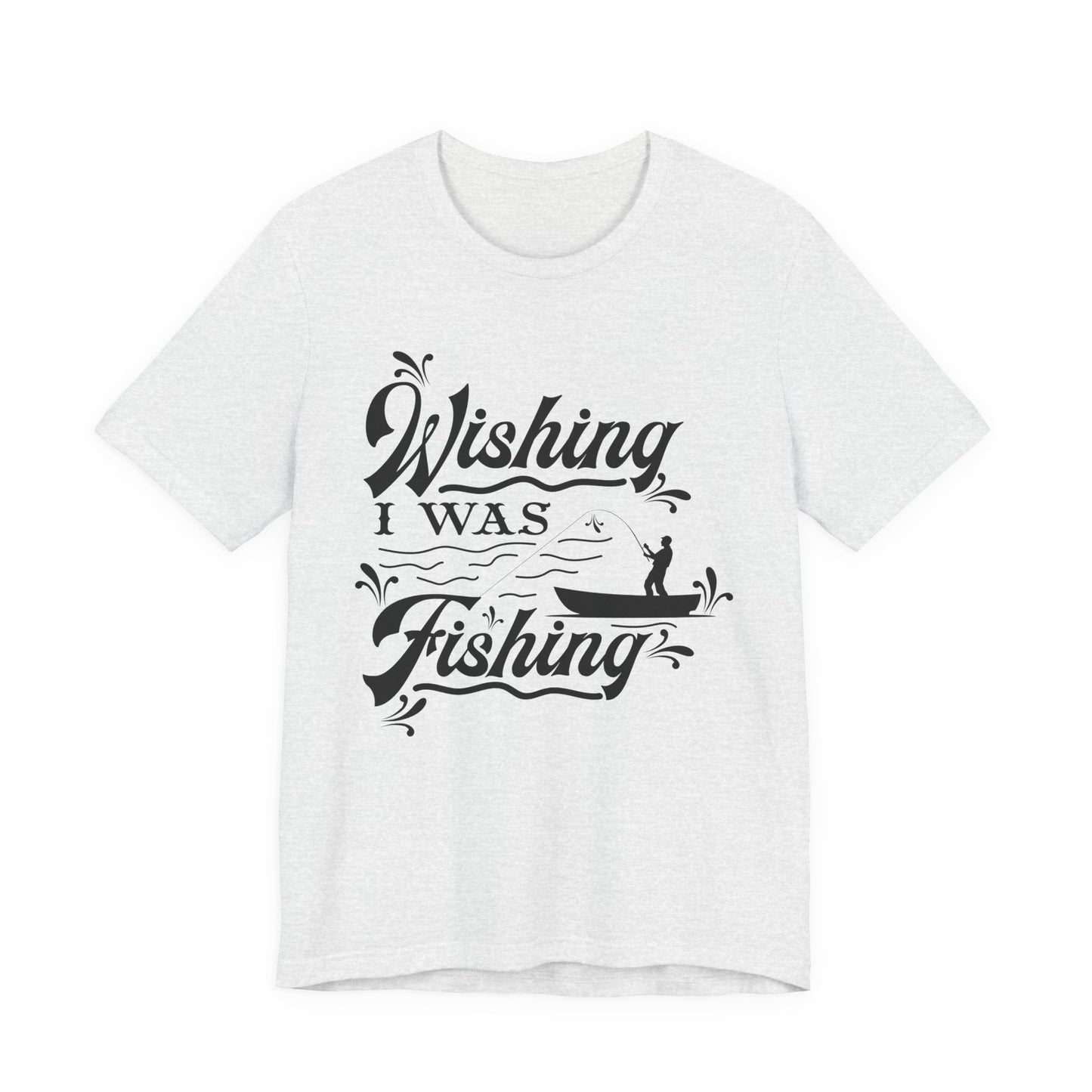Wishing I Was Fishing - Unisex Jersey Short Sleeve Tee - 14187
