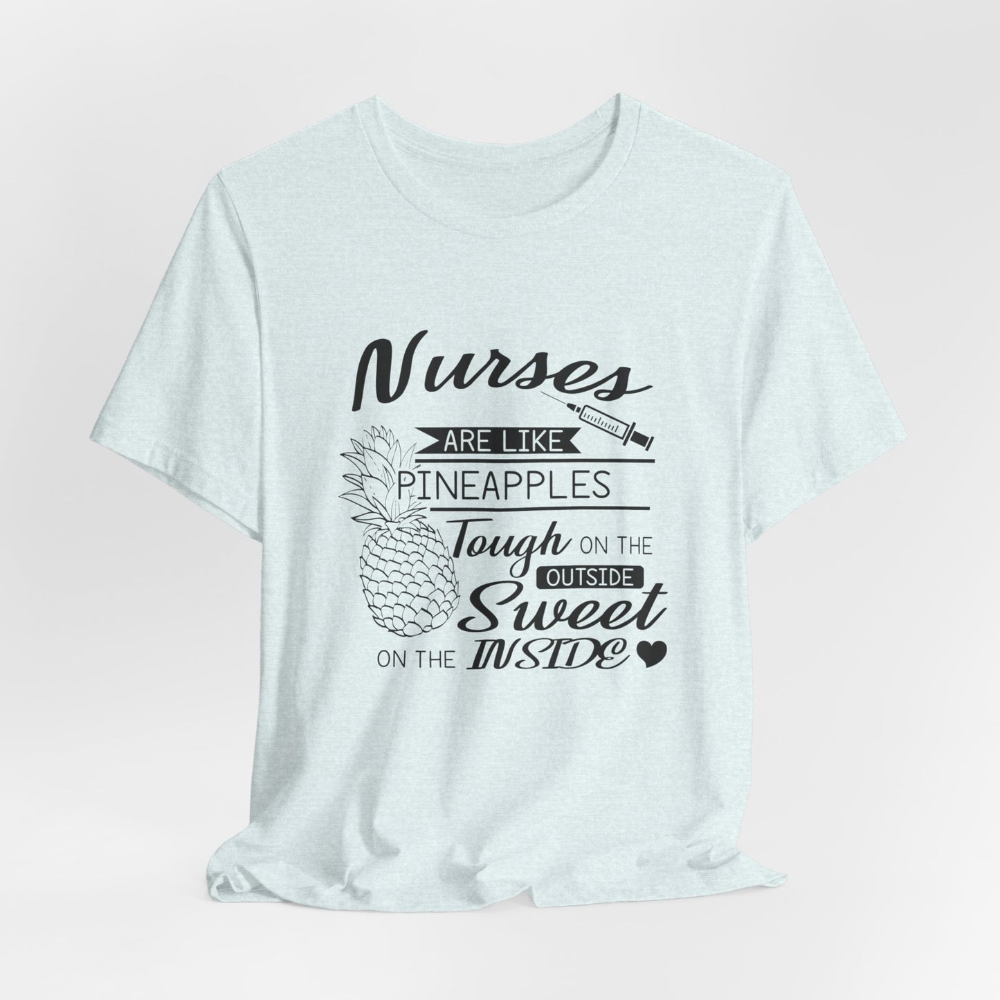 Nurses Are Like Pineapples, Tough On The Outside, Sweet On The Inside - Unisex Jersey Short Sleeve Tee