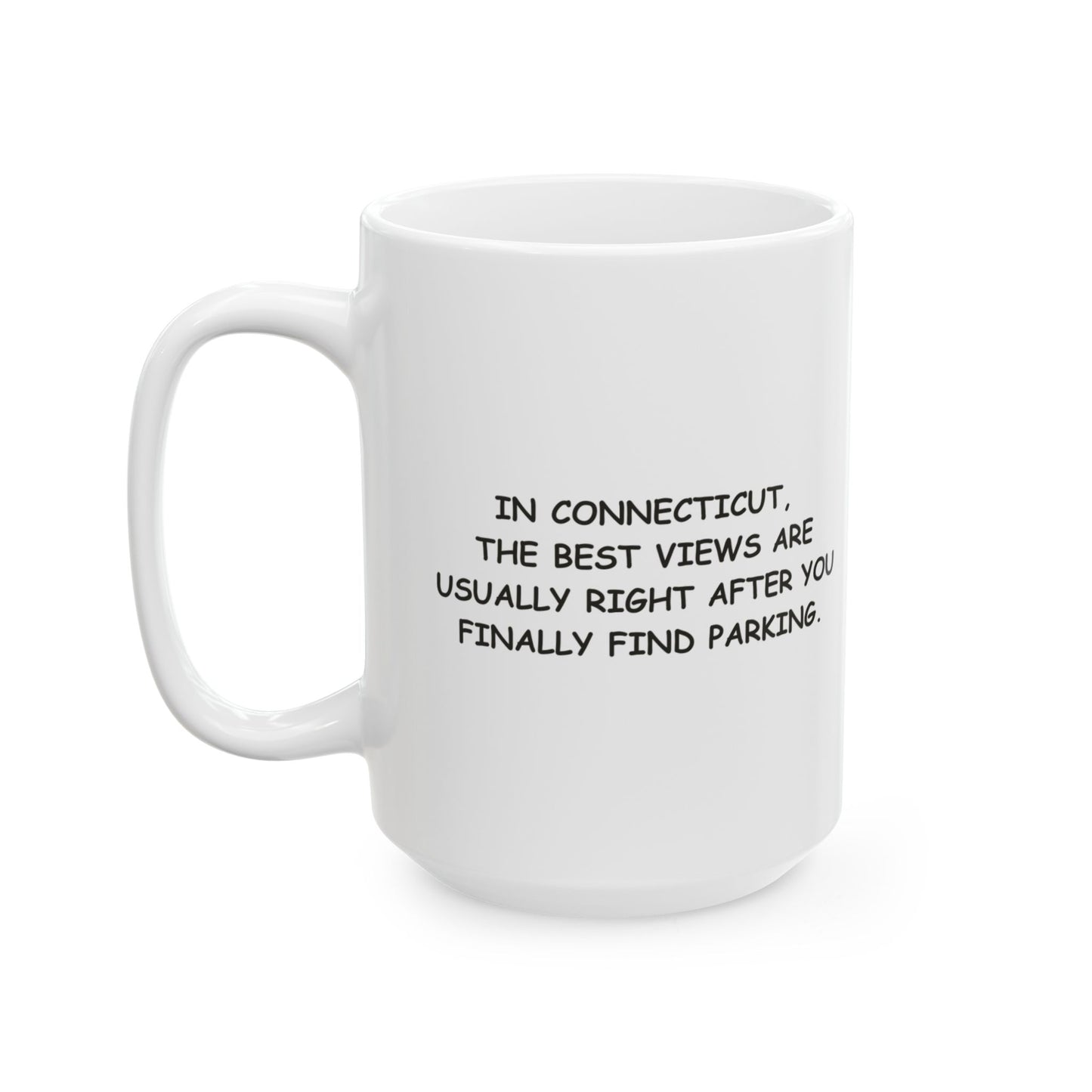 "In Connecticut, the best views are usually right after you finally find parking." Ceramic Mug - 13872