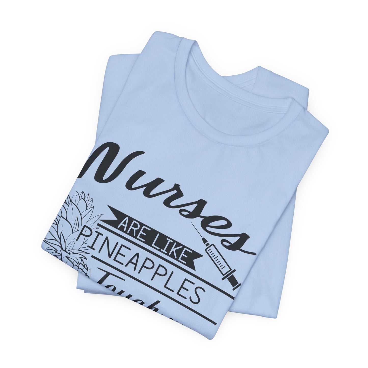 Nurses Are Like Pineapples, Tough On The Outside, Sweet On The Inside - Unisex Jersey Short Sleeve Tee - 13340