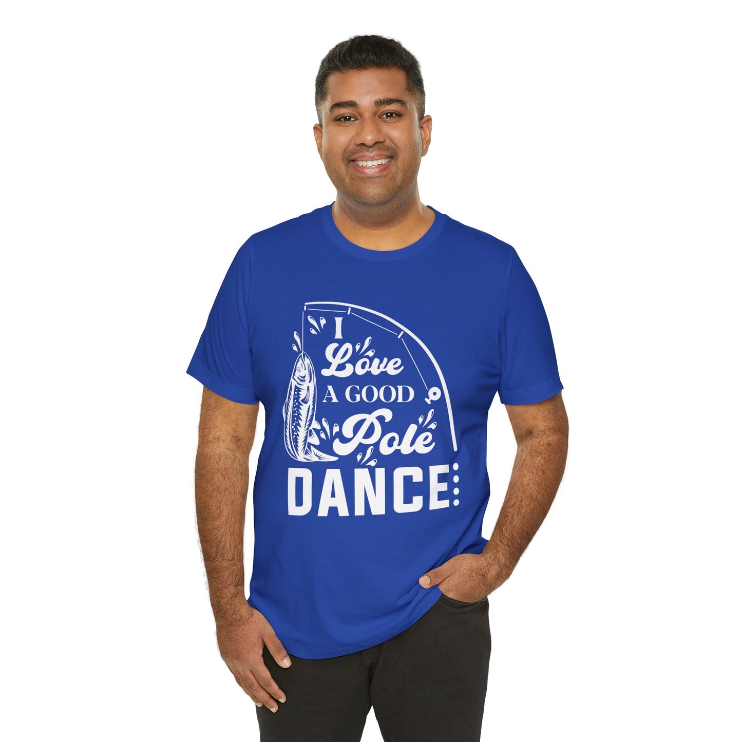 I Love A Good Pole Dance - Unisex Jersey Short Sleeve Tee - 14043