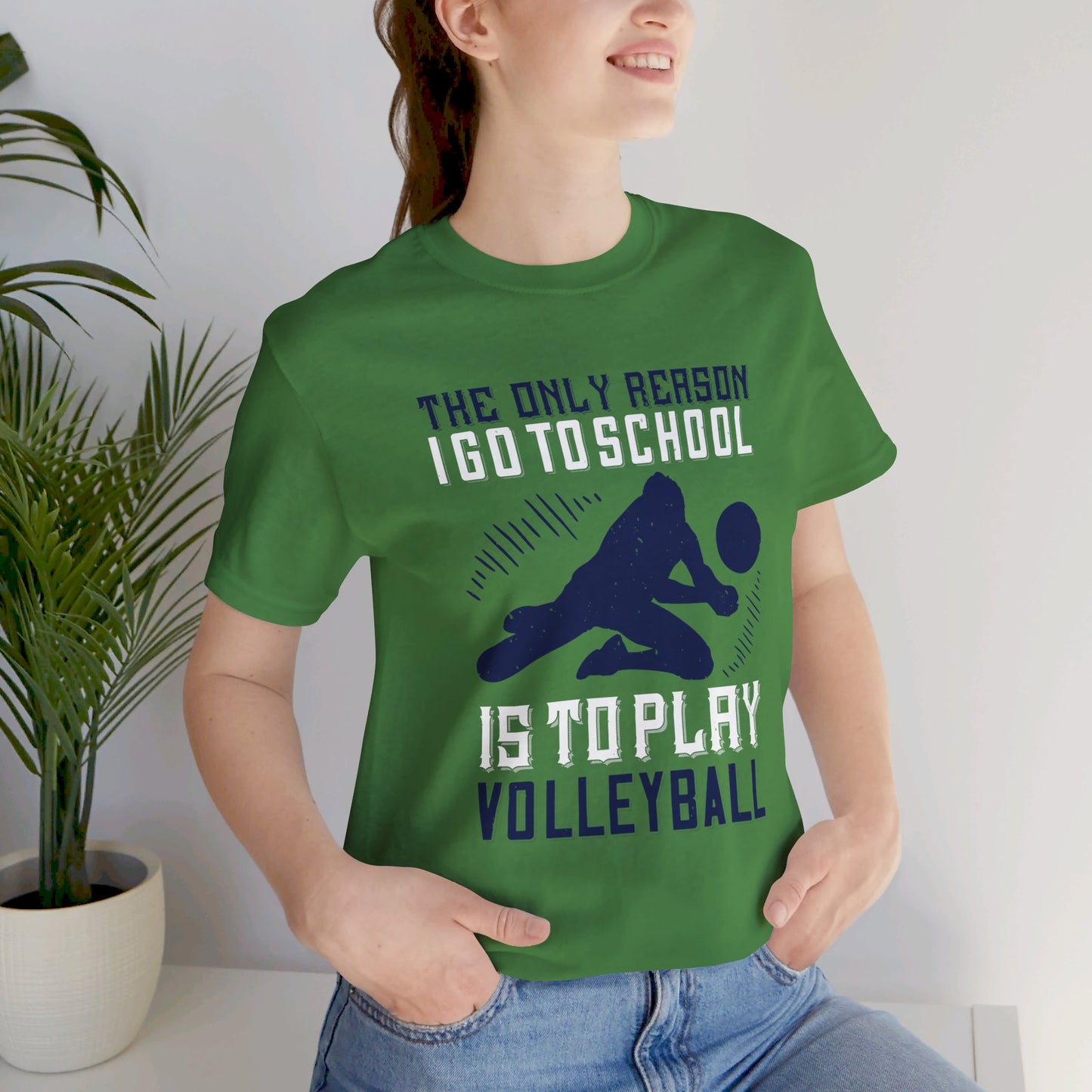 The Only Reason I Go to School Is to Play Volleyball - Unisex Jersey Short Sleeve Tee