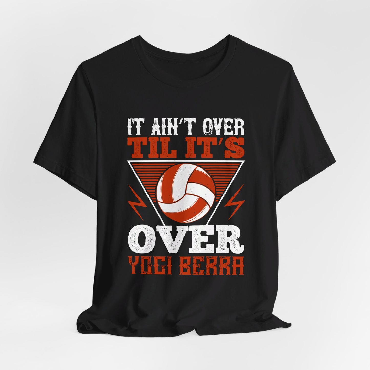 Volleyball: It Ain’t Over ’til It’s Over” Yogi Berra - Unisex Jersey Short Sleeve Tee