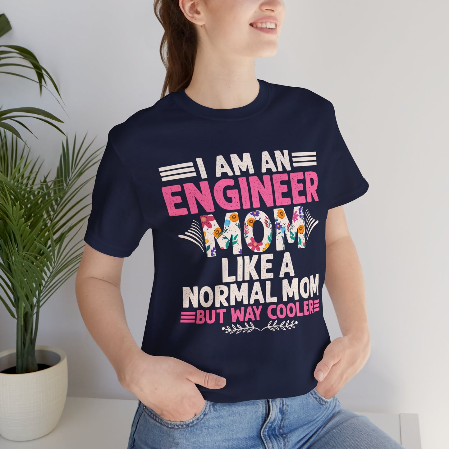 I'm An Engineer Mom Like A Normal Mom, But Way Cooler - Unisex Jersey Short Sleeve Tee - 13661