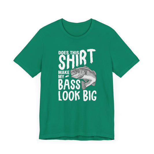 Fishing: Does This Shirt Make My Bass Look Big - Unisex Jersey Short Sleeve Tee